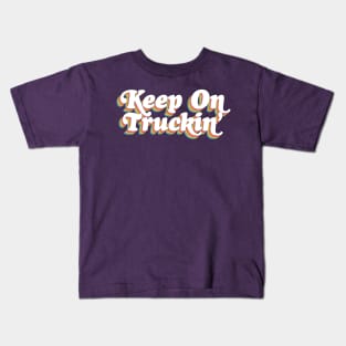 Keep On Truckin' ..... Kids T-Shirt